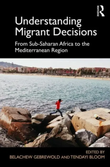 Understanding Migrant Decisions - Gebrewold, Belachew a Bloom, Tendayi