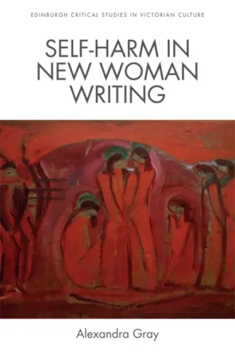 Self-Harm in New Woman Writing - Gray, Alexandra