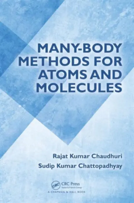 Many-Body Methods for Atoms and Molecules - Chaudhuri, Rajat Kumar (Indian Institute of Astrophysics, Bangalore, India) a Chattopadhyay, Sudip Kumar