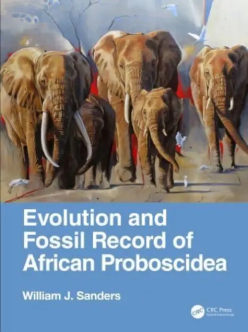 Evolution and Fossil Record of African Proboscidea - Sanders, William J. (University of Michigan)