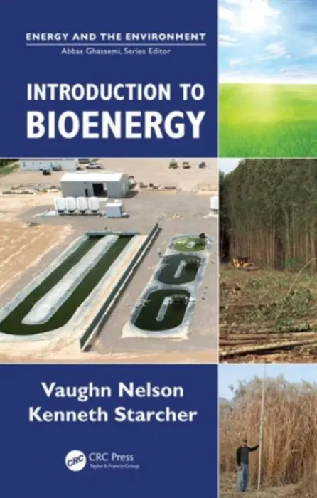 Introduction to Bioenergy - Nelson, Vaughn C. (West Texas A a M University, Canyon, USA) a Starcher, Kenneth L. (West Texas A a M University, Canyon, USA)