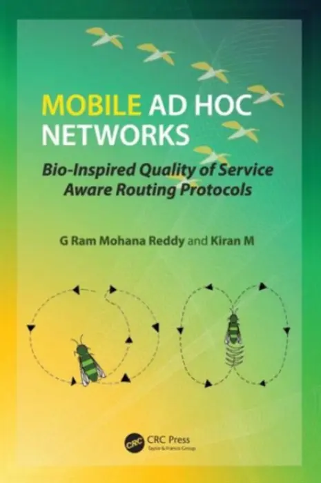 Mobile Ad Hoc Networks - Reddy, G Ram Mohana (National Institute of Technology Karnataka Surathkal, Mangalore, India) a M, Kiran (Department of Information Technology, National Institute of Technology Karnataka (NITK), Surathkal, Mangalore, Karnataka, India)