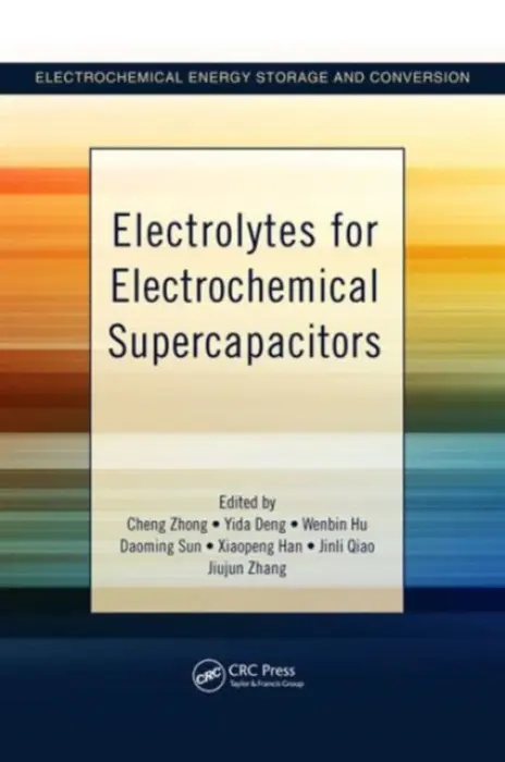 Electrolytes for Electrochemical Supercapacitors - Zhong, Cheng a Deng, Yida a Hu, Wenbin a Sun, Daoming a Han, Xiaopeng a Qiao, Jinli a Zhang, Jiujun