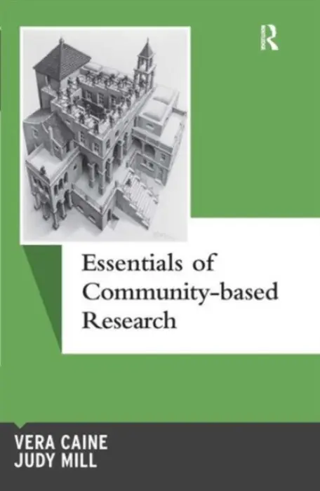 Essentials of Community-based Research - Caine, Vera (University of Alberta, Canada) a Mill, Judy (University of Alberta, Canada)