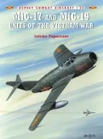 MiG-17 and MiG-19 Units of the Vietnam War - Toperczer, Istvan