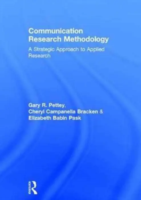 Communication Research Methodology - Pettey, Gary (Cleveland State University, USA) a Bracken, Cheryl Campanella (Cleveland State University, USA) a Pask, Elizabeth B. (Cleveland State University, USA)
