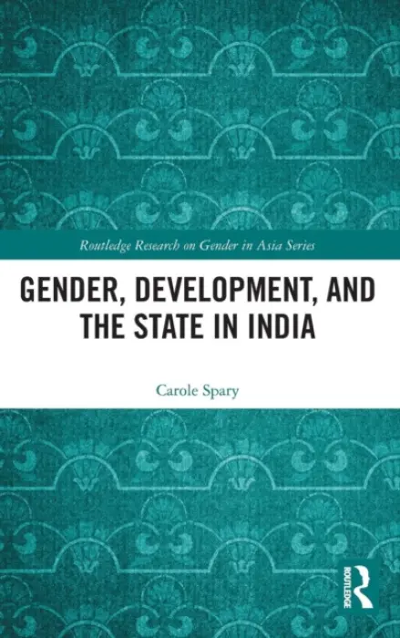 Gender, Development, and the State in India - Spary, Carole (University of Nottingham, UK)