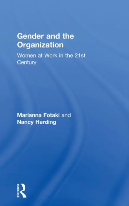Gender and the Organization - Fotaki, Marianna (University of Manchester, UK) a Harding, Nancy (University of Bradford, UK)