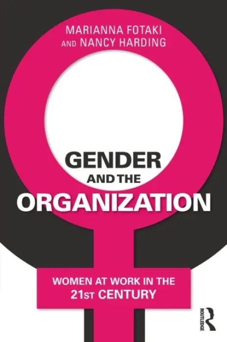 Gender and the Organization - Fotaki, Marianna (University of Manchester, UK) a Harding, Nancy (University of Bradford, UK)