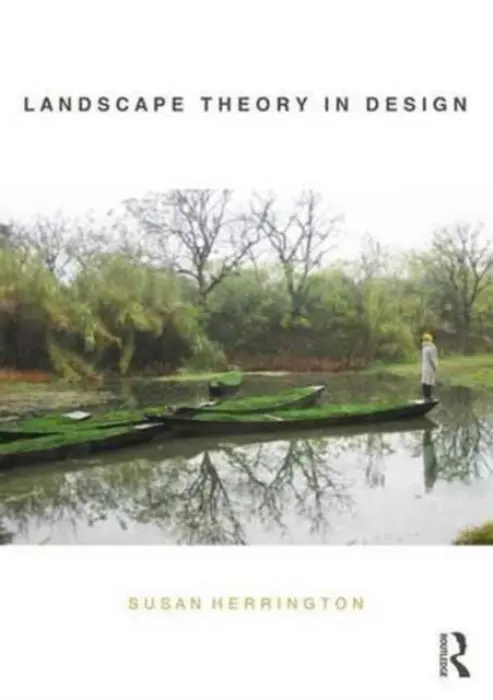 Landscape Theory in Design - Herrington, Susan (University of British Columbia, Canada.)