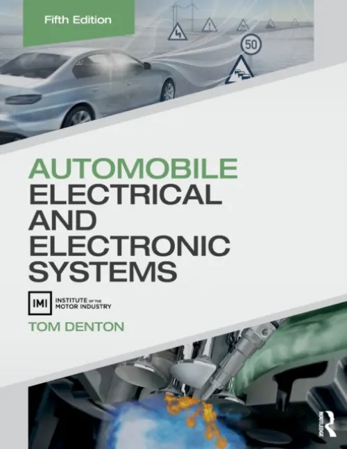 Automobile Electrical and Electronic Systems - Denton, Tom (Technical Consultant, Institute of the Motor Industry (IMI), UK)
