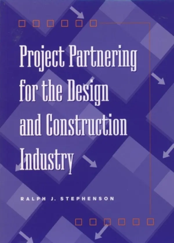 Project Partnering for the Design and Construction Industry - Stephenson, Ralph J. (Consulting Engineer, Mt. Pleasant, Michigan)