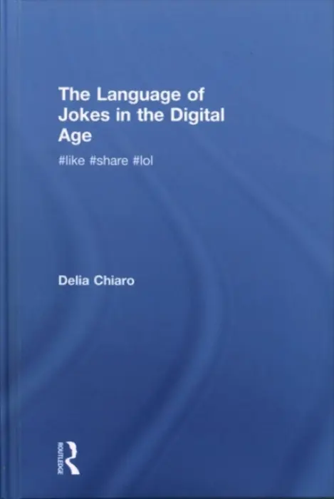 Language of Jokes in the Digital Age - Chiaro, Delia (University of Bologna, Italy)
