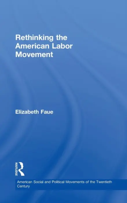 Rethinking the American Labor Movement - Faue, Elizabeth