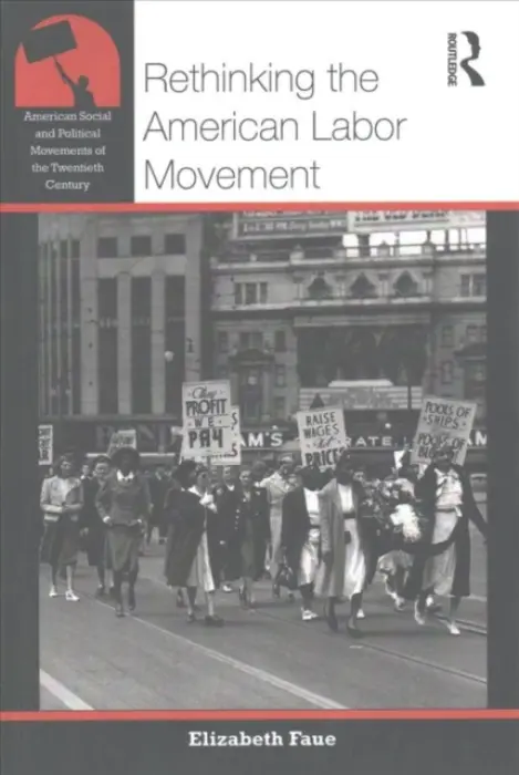 Rethinking the American Labor Movement - Faue, Elizabeth