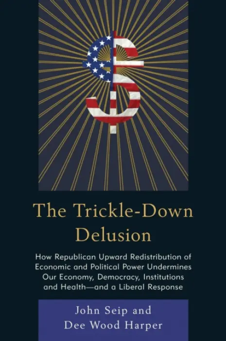Trickle-Down Delusion - Seip, John a Harper, Dee Wood