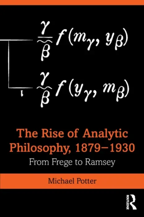 Rise of Analytic Philosophy, 1879-1930 - Potter, Michael (University of Cambridge, UK)