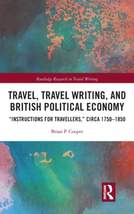 Travel, Travel Writing, and British Political Economy - Cooper, Brian P. (Hobart and William Smith Colleges, USA)