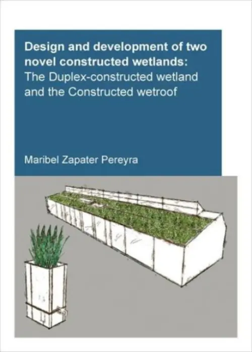 Design and Development of Two Novel Constructed Wetlands - Pereyra, Maribel Zapater (UNESCO-IHE Institute for Water Education, Delft, The Netherlands)