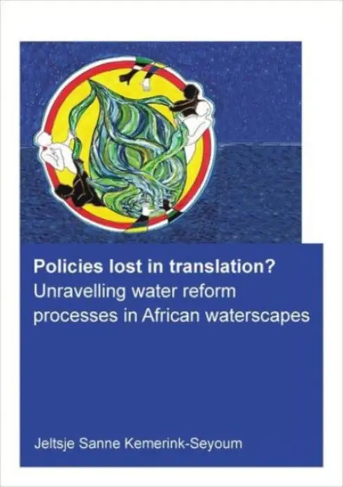 Policies lost in translation? Unravelling water reform processes in African waterscapes - Kemerink-Seyoum, Jeltsje Sanne (UNESCO-IHE Institute for Water Education, Delft, The Netherlands)