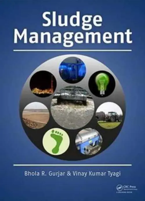 Sludge Management - Gurjar, Bhola (Indian Institute of Technology, Roorkee, India) a Tyagi, Vinay Kumar (Department of Natural Resources, The Energy and Resources Institute, New Delhi, India)