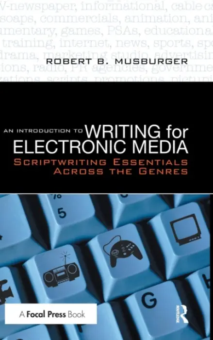Introduction to Writing for Electronic Media - Musburger, PhD, Robert B. (Professor Emeritus and former Director of the School of Communication, University of Houston,TX, USA)