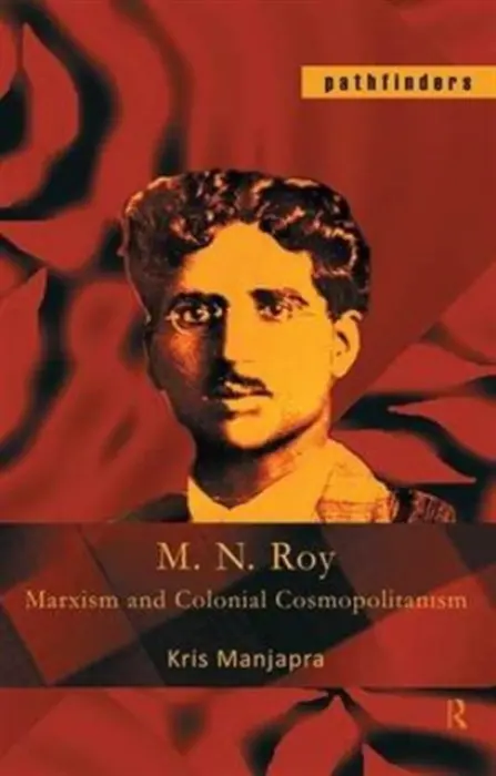 M. N. Roy - Manjapra, Kris (Harvard University, USA)