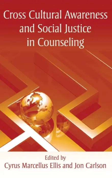 Cross Cultural Awareness and Social Justice in Counseling - Ellis, Cyrus Marcellus (Governors State University, Illinois, USA) a Carlson, Jon, Psy.D., Ed.D. (Governors State University, Illinois, USA)