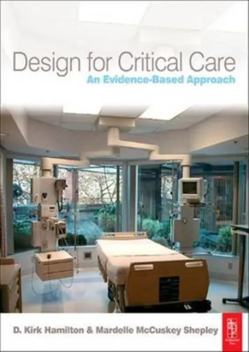 Design for Critical Care - Hamilton, D. Kirk (Texas A a M University, College Station, USA) a McCuskey Shepley, Mardelle (Texas A a M University, College Station, TX, USA)