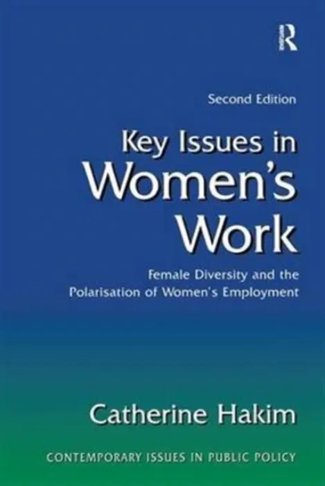 Key Issues in Women's Work - Hakim, Catherine (London School of Economics and Political Science, University of London, UK)