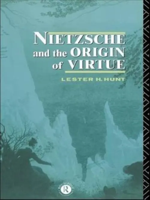 Nietzsche and the Origin of Virtue - Hunt, Lester H.