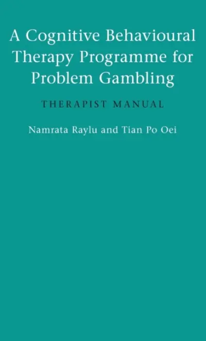 Cognitive Behavioural Therapy Programme for Problem Gambling - Raylu, Namrata (University of Queensland) a Oei, Tian Po (The University of Queensland  a  Toowong Private Hospital)
