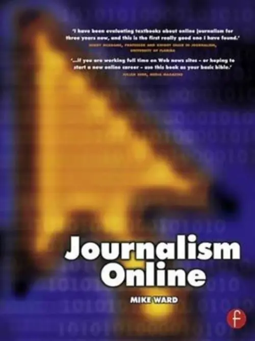 Journalism Online - Ward, Mike (Head of Journalism at the University of Central Lancashire, where he has developed a groundbreaking MA in Online Journalism.)