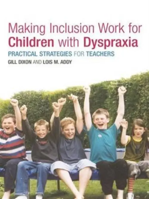 Making Inclusion Work for Children with Dyspraxia - Addy, Lois a Dixon, Gill