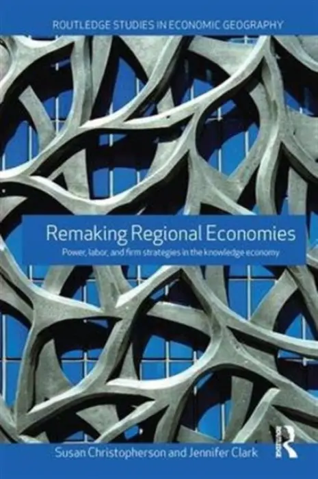 Remaking Regional Economies - Christopherson, Susan a Clark, Jennifer (Georgia Institute of Technology, USA)