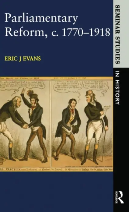 Parliamentary Reform in Britain, c. 1770-1918 - Evans, Eric J.