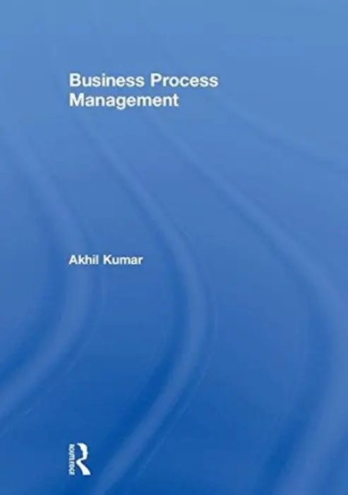 Business Process Management - Kumar, Akhil (University of Pennsylvania, USA)