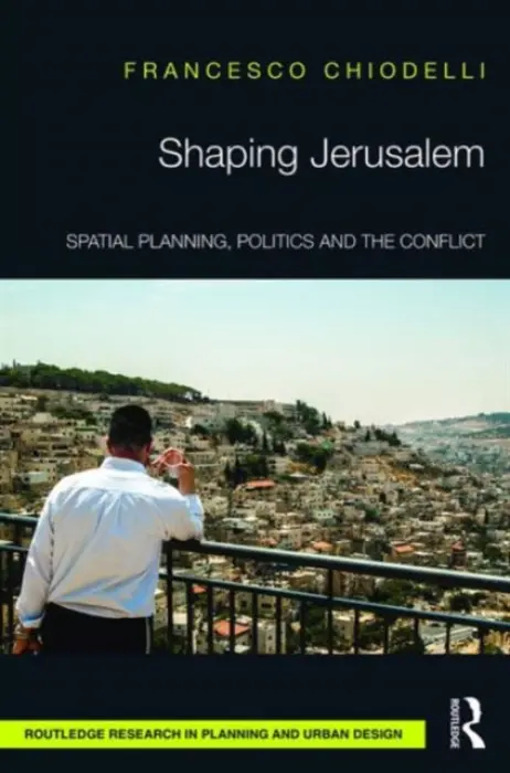 Shaping Jerusalem - Chiodelli, Francesco (Gran Sasso Science Institute, Italy)