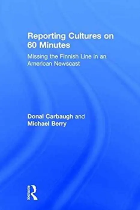 Reporting Cultures on 60 Minutes - Carbaugh, Donal (University of Massachusetts, Amherst, USA) a Berry, Michael (University of Turku, Finland)