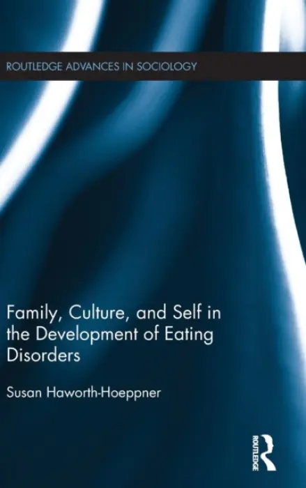 Family, Culture, and Self in the Development of Eating Disorders - Haworth-Hoeppner, Susan