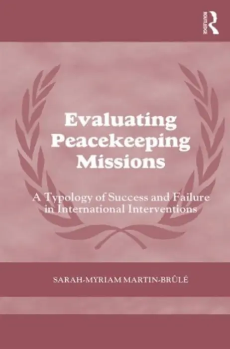 Evaluating Peacekeeping Missions - Martin- Brule, Sarah-Myriam (Bishop’s University, Canada)