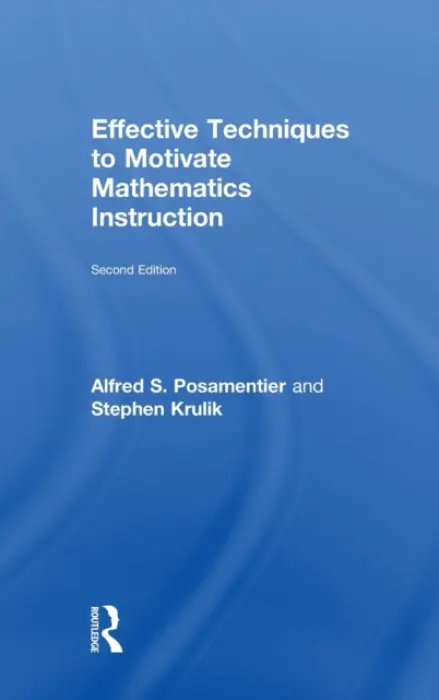 Effective Techniques to Motivate Mathematics Instruction - Posamentier, Alfred (Mercy College, USA) a Krulik, Stephen (Temple University, USA)