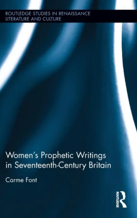 Women's Prophetic Writings in Seventeenth-Century Britain - Font, Carme (Universitat Autonoma de Barcelona, Spain)