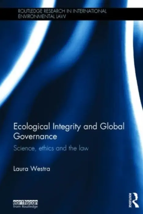 Ecological Integrity and Global Governance - Westra, Laura (University of Windsor, Canada and University of Milano-Bicocca, Italy)