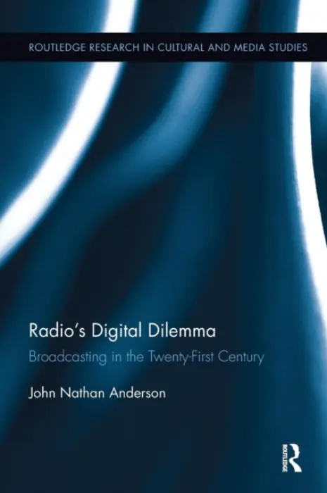 Radio's Digital Dilemma - Anderson, John Nathan (City University of New York - Brooklyn College, USA)