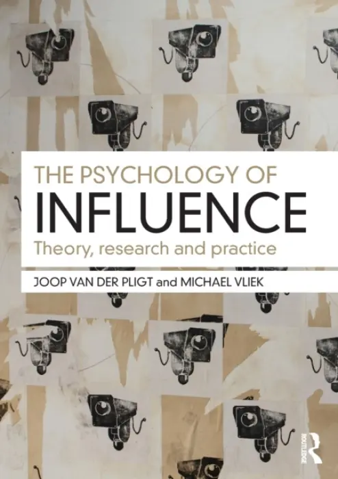 Psychology of Influence - Pligt, Joop (University of Amsterdam, the Netherlands) a Vliek, Michael