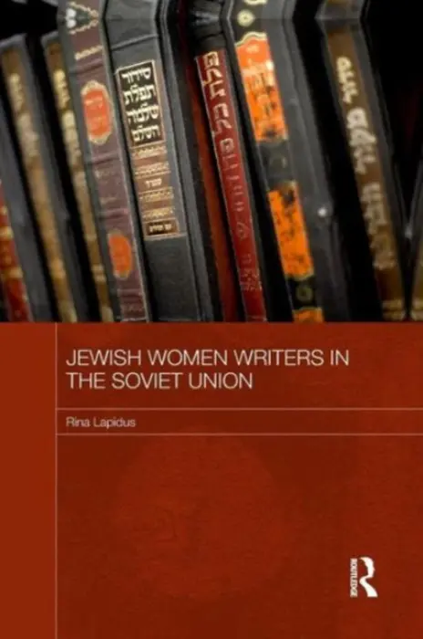 Jewish Women Writers in the Soviet Union - Lapidus, Rina (Bar-Ilan University, Israel)
