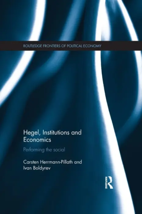 Hegel, Institutions and Economics - Herrmann-Pillath, Carsten (Witten/Herdecke University, Germany) a Boldyrev, Ivan (National Research University Higher School of Economics, Russian Federation)