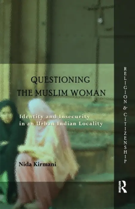 Questioning the 'Muslim Woman' - Kirmani, Nida (Lahore University of Management Sciences, Pakistan.)