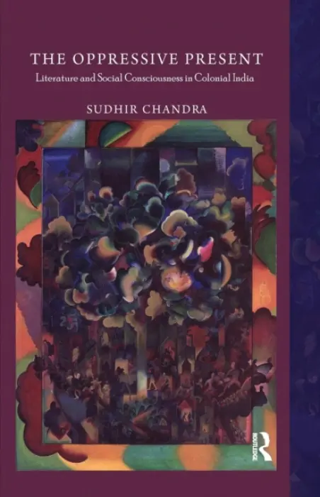 Oppressive Present - Chandra, Sudhir (Nantes Institute of Advanced Studies, France)
